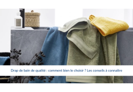 Drap de bain de qualité : comment bien le choisir ? Les conseils à connaître