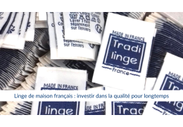 Linge de maison français : investir dans la qualité pour longtemps