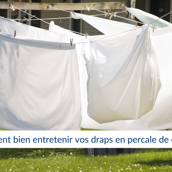 Comment bien entretenir vos draps en percale de coton