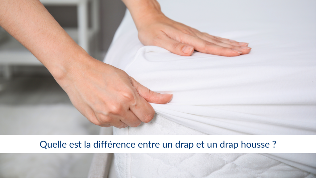 Quelle est la différence entre un drap et un drap housse